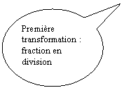 Bulle ronde: Premire transformation : fraction en division