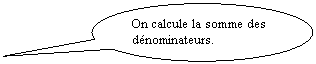 Bulle ronde: On calcule la somme des dénominateurs.