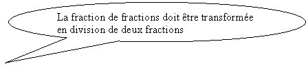 Bulle ronde: La fraction de fractions doit être transformée en division de deux fractions